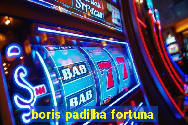 boris padilha fortuna